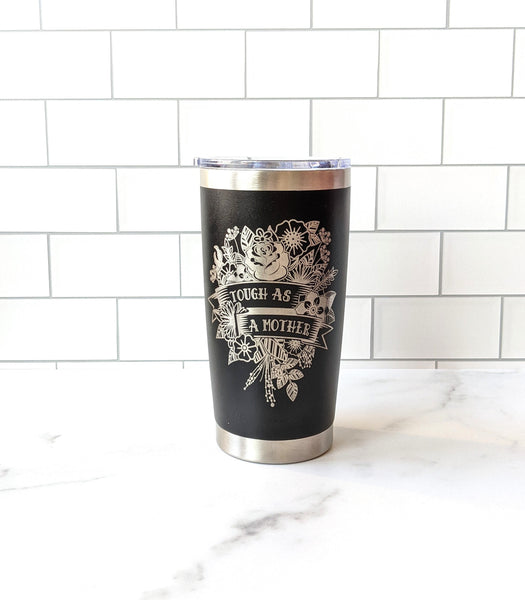 Tough As A Mother Tumbler| Mom| Strong as a Mother| Strong Mom| Mama| Postpartum Gift| Mother's Day Gift| Travel Mug| Gift for Her